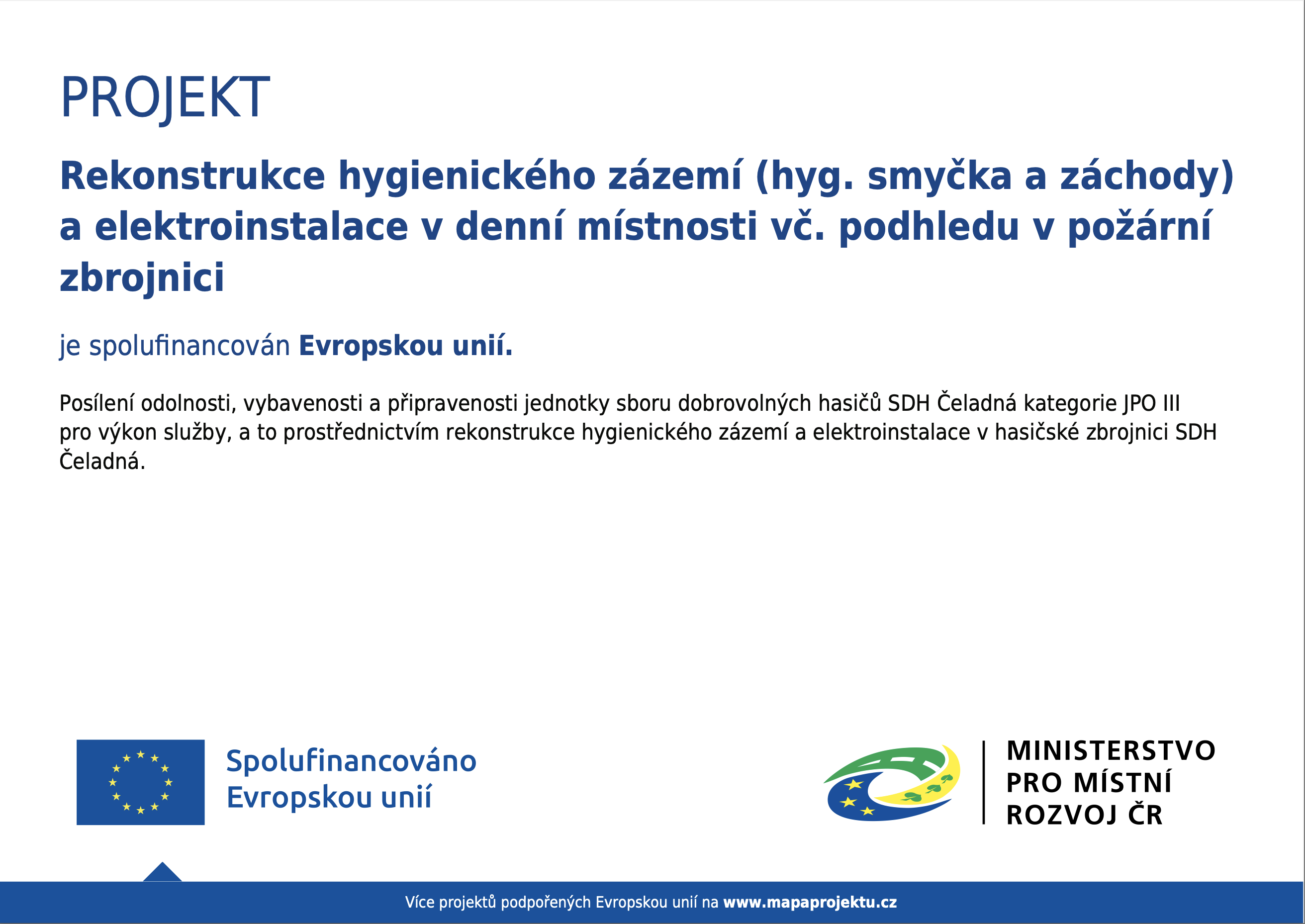 REKONSTRUKCE HYGIENICKÉHO ZÁZEMÍ (HYG. SMYČKA A ZÁCHODY) A ELEKTROINSTALACE V DENNÍ MÍSTNOSTI VČ. PODHLEDU V POŽÁRNÍ ZBROJNICI SDH ČELADNÁ p. č. st. 646, č. p. 345 k. ú. Čeladná, 739 12 Čeladná 